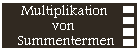Multiplikation von Summentermen